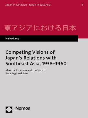 cover image of Competing Visions of Japan's Relations with Southeast Asia, 1938-1960